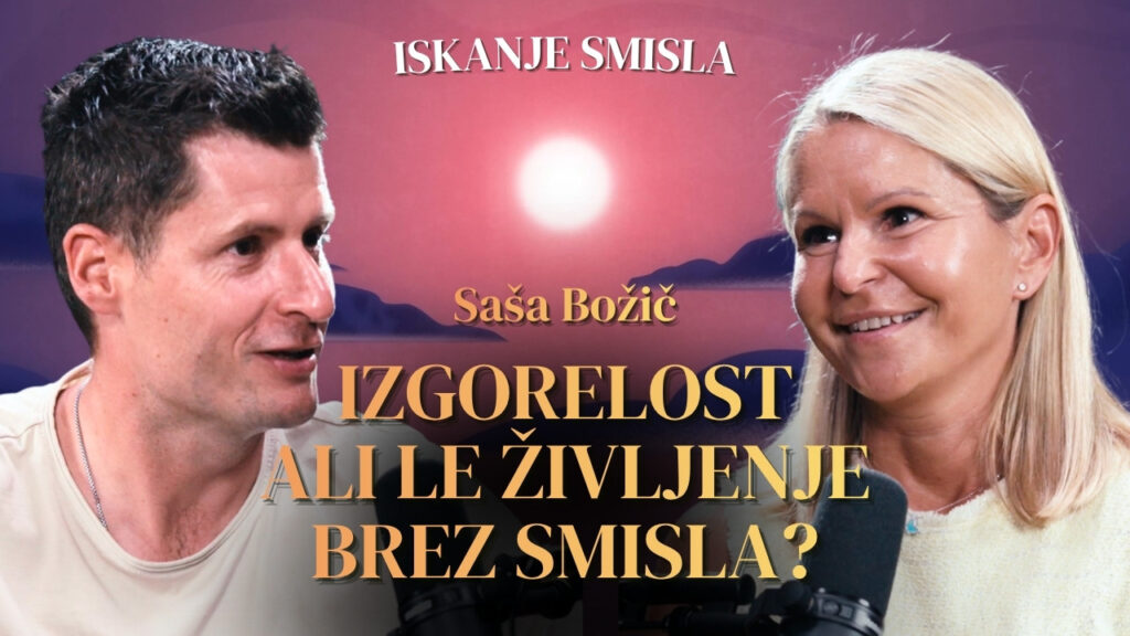 “Ali sem izgorela, ker preveč delam ali ker živim brez smisla?” | dr. Saša Božič